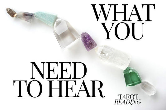 What You Need to Hear Tarot Reading